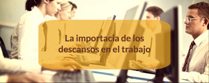 ¿conoces La Importancia De Los Descansos En El Trabajo 